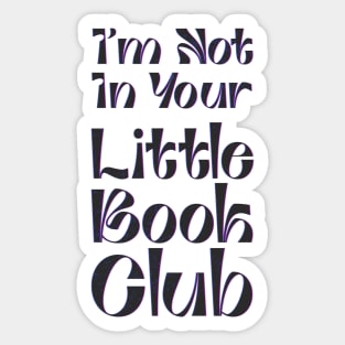 I'm Not In Your Little Book Club - fancy lettering Sticker